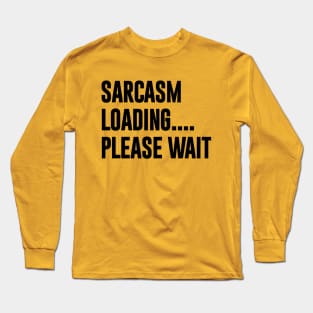 Sarcasm Loading Please Wait Funny Typography Long Sleeve T-Shirt